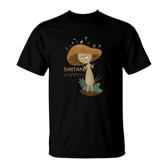 Shiitake Happens Mushrooms Biology Pun T-Shirt | Mazezy