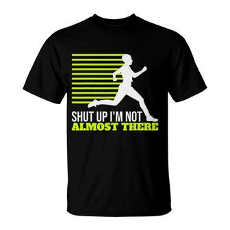 Shut Up I'm Not Almost There Xc Cross Country T-Shirt | Mazezy AU