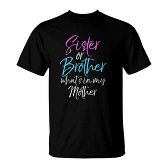 Sibling Gender Reveal Sister Or Brother What's In My Mother T-Shirt | Mazezy