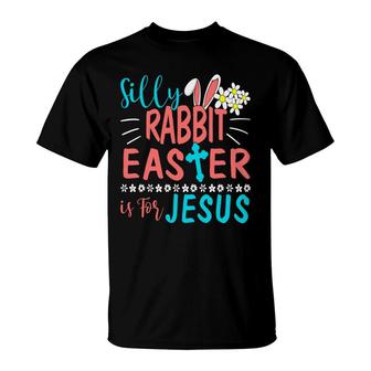 Silly Rabbit Easter Is For Easter Day Jesus T-shirt - Thegiftio UK