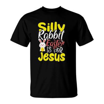 Silly Rabbit, Easter Is For Jesus T-Shirt | Mazezy