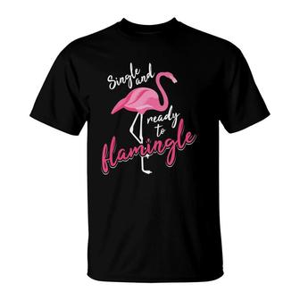 Single And Ready To Flamingle Art Cool I'm Alone Gift T-Shirt | Mazezy