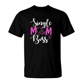 Single Mom Boss Heart Proud Single Mother's Day Gift T-Shirt | Mazezy