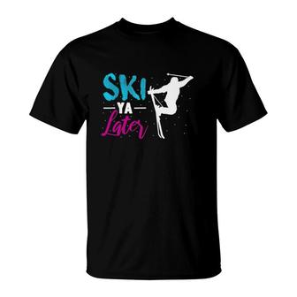 Ski Ya Later Winter Sports Gift Snow Lover Skiing T-Shirt | Mazezy