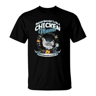 Skilled Enough To Be A Chicken Mama Crazy Enough Chicken T-Shirt | Mazezy