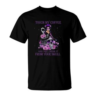 Skull Girl Flowers Butterflies Touch My Coffee And I Will Drink It From Your Soul T-Shirt | Mazezy