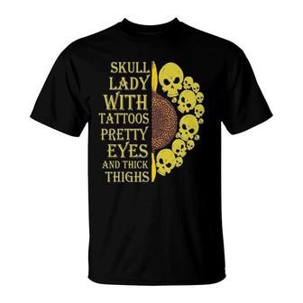 Skull Lady With Tattoos Pretty Eyes And Thick Thighs T-Shirt | Mazezy