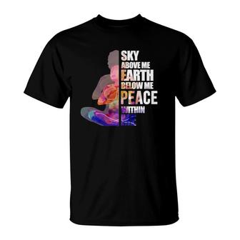 Sky Above Me Earth Zen Yoga Buddhist Meditation Gift T-Shirt | Mazezy