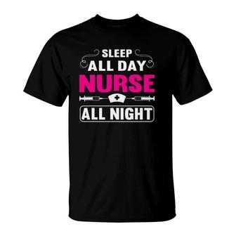 Sleep All Day Nurse All Night Gift For Night Shift Nurse T-Shirt | Mazezy