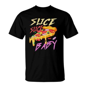 Slice Slice Baby Funny Pizza T-Shirt | Mazezy