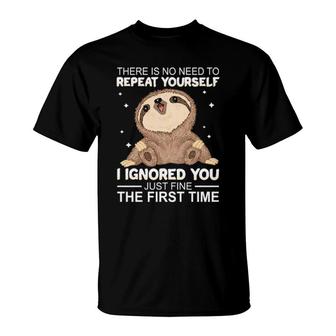 Sloth There Is No Need To Repeat Yourself I Ignored You Just Fine The First Time Women'ss T-Shirt | Mazezy AU