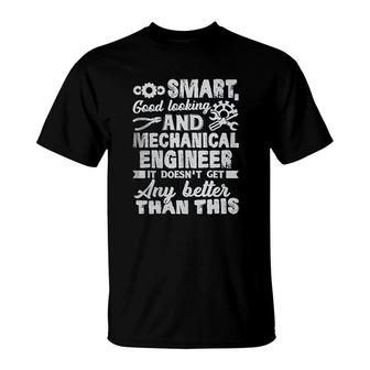 Smart Good Looking And Mechanical Engineer T-Shirt | Mazezy