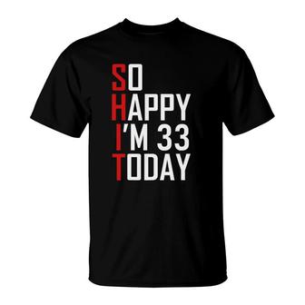 So Happy I'm 33 Years Old 1988 Funny 33Rd Birthday Gift T-Shirt | Mazezy