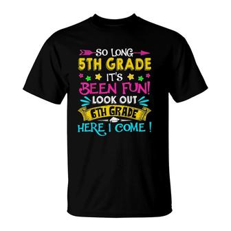 So Long 5Th Grade Look Out 6Th Grade Here I Come Graduation T-Shirt | Mazezy