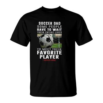 Soccer Dad Some People Have To Wait Their Entire Lives T-Shirt | Mazezy