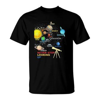 Solar System Planets Never Stop Looking Up Astronomy T-Shirt | Mazezy