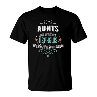 Some Aunts Have Handsome Nephews Funny Auntie Mother's Day T-Shirt | Mazezy
