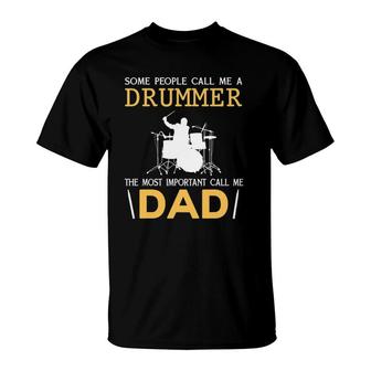 Some People Call Me A Drummer The Most Important Call Me Dad T-Shirt | Mazezy