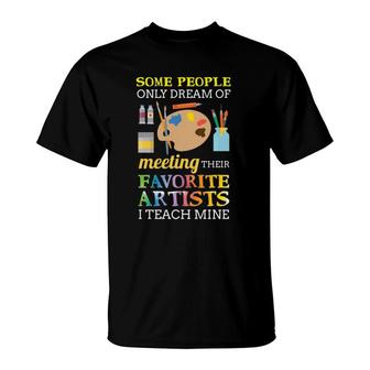 Some People Only Dream Of Meeting Art Teacher Teachers Gift T-Shirt | Mazezy