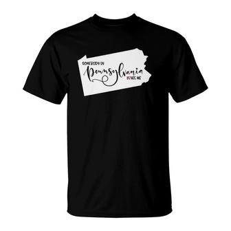 Somebody In Pennsylvania Loves Me T-Shirt | Mazezy