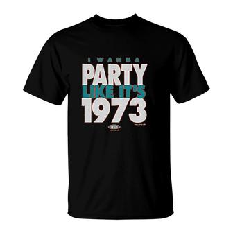Someday I Wanna Party Like Its 1973 T-Shirt | Mazezy