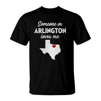 Someone In Arlington Loves Me - Arlington Texas T-Shirt | Mazezy