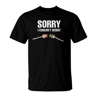 Sorry I Couldn't Resist Fun Electrical Engineer Electrician T-Shirt | Mazezy