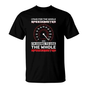 Speedometer I Paid For The Whole Speedometer T-Shirt | Mazezy