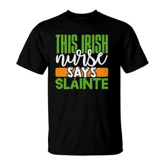 St Patrick's Day Irish Nurse Slainte Cute Men Women Gift T-Shirt | Mazezy