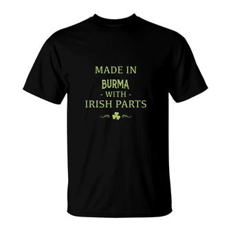 St Patricks Day Shamrock Made In Burma With Irish Parts Country Love Proud Nationality T-Shirt | Mazezy