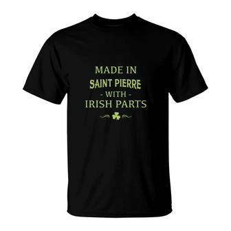 St Patricks Day Shamrock Made In Saint Pierre With Irish Parts Country Love Proud Nationality T-Shirt | Mazezy