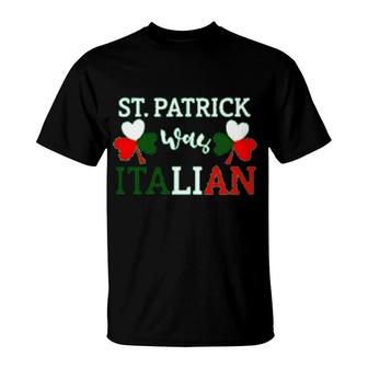 St Patricks Day Was Italian T-Shirt | Mazezy