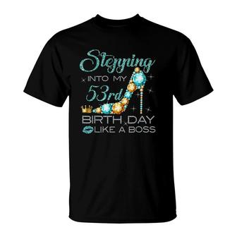 Stepping Into My 53Rd Birthday Like A Boss Bday Gift Women T-Shirt | Mazezy