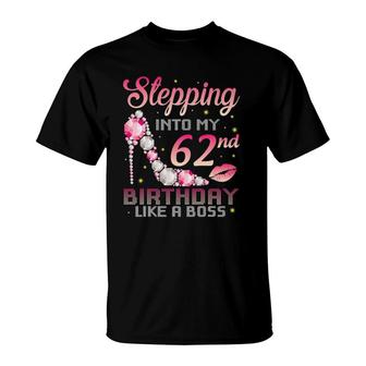 Stepping Into My 62Nd Birthday Like A Boss Happy Birthday Me T-Shirt | Mazezy