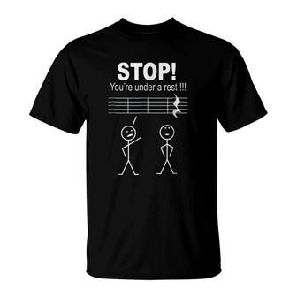 Stop You Are Under A Rest Funny Musician T-Shirt | Mazezy