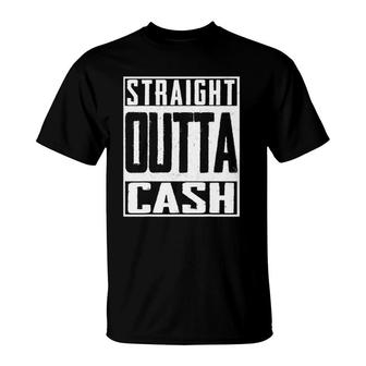 Straight Outta Cash Broke Spent Poor Money Rich Btc T-Shirt | Mazezy UK