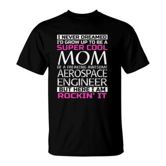 Super Cool Mom Of Aerospace Engineer Funny Gift T-Shirt | Mazezy