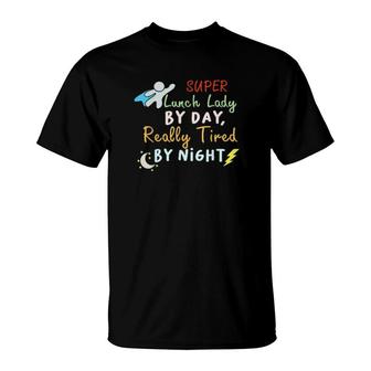 Super Lunch Lady By Day Tired By Night Funny Cafeteria Lady 2021 T-Shirt | Mazezy