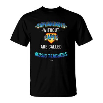 Superheroes Without Capes Are Called Music Teachers T-Shirt | Mazezy
