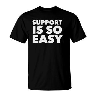Support Is So Easy Gift T-Shirt | Mazezy DE