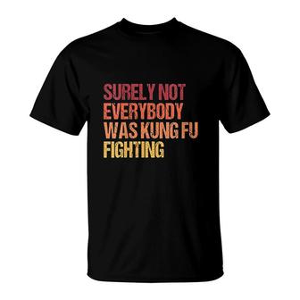Surely Not Everybody Was Kung Fu Fighting T-Shirt | Mazezy DE