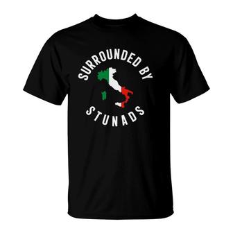 Surrounded By Stunads Funny Italian Humor Saying Quote T-Shirt | Mazezy