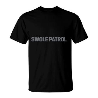 Swole Patrol T-Shirt | Mazezy