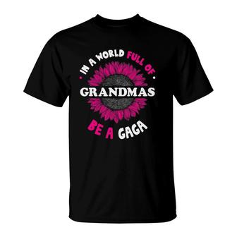 T For Gaga In A World Full Of Grandmas Be A Gaga T-Shirt | Mazezy