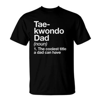 Taekwondo Dad Definition Funny Martial Arts T-Shirt | Mazezy