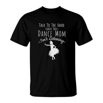 Talk To The Hand Cool Dance Mom Graphic T-Shirt | Mazezy