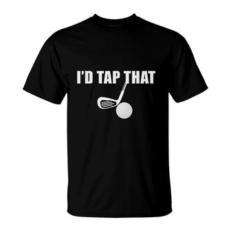 I Would Tap That Golf Ball For Golfing Players T-shirt - Thegiftio UK