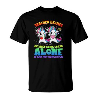 Teacher Besties Because Going Crazy Alone Is Not Fun Gift T-Shirt | Mazezy