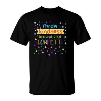 Teacher Kindness Gift Throw Kindness Around Like Confetti T-Shirt | Mazezy
