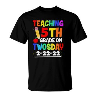Teaching 5Th Grade On Twosday 2222022 Funny School Teacher T-Shirt | Mazezy